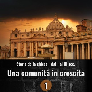 Storia della Chiesa dal I al III sec. - Una comunità in crescita